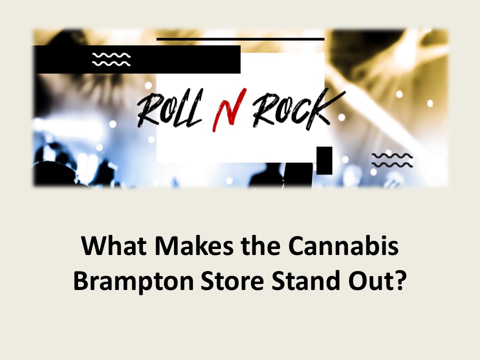 What Makes the Cannabis Brampton Store Stand Out