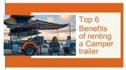Top 6 Benefits of renting a Camper trailer .