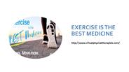 EXERCISE IS THE BEST MEDICINE