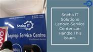 Sneha IT Solutions Lenovo Service Center can Handle These issues easily.