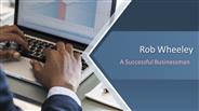 Rob Wheeley | A Successful Businessman