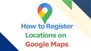 How to Register Locations on Google Maps