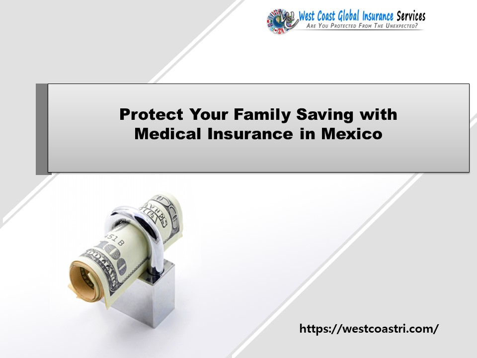 Protect Your Family Saving with Medical Insurance in Mexico