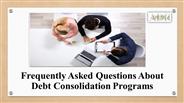 Frequently Asked Questions about Debt Consolidation Programs