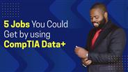 5 Jobs You Could Get by using CompTIA Data+