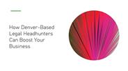How Denver-Based Legal Headhunters Can Boost Your Business​