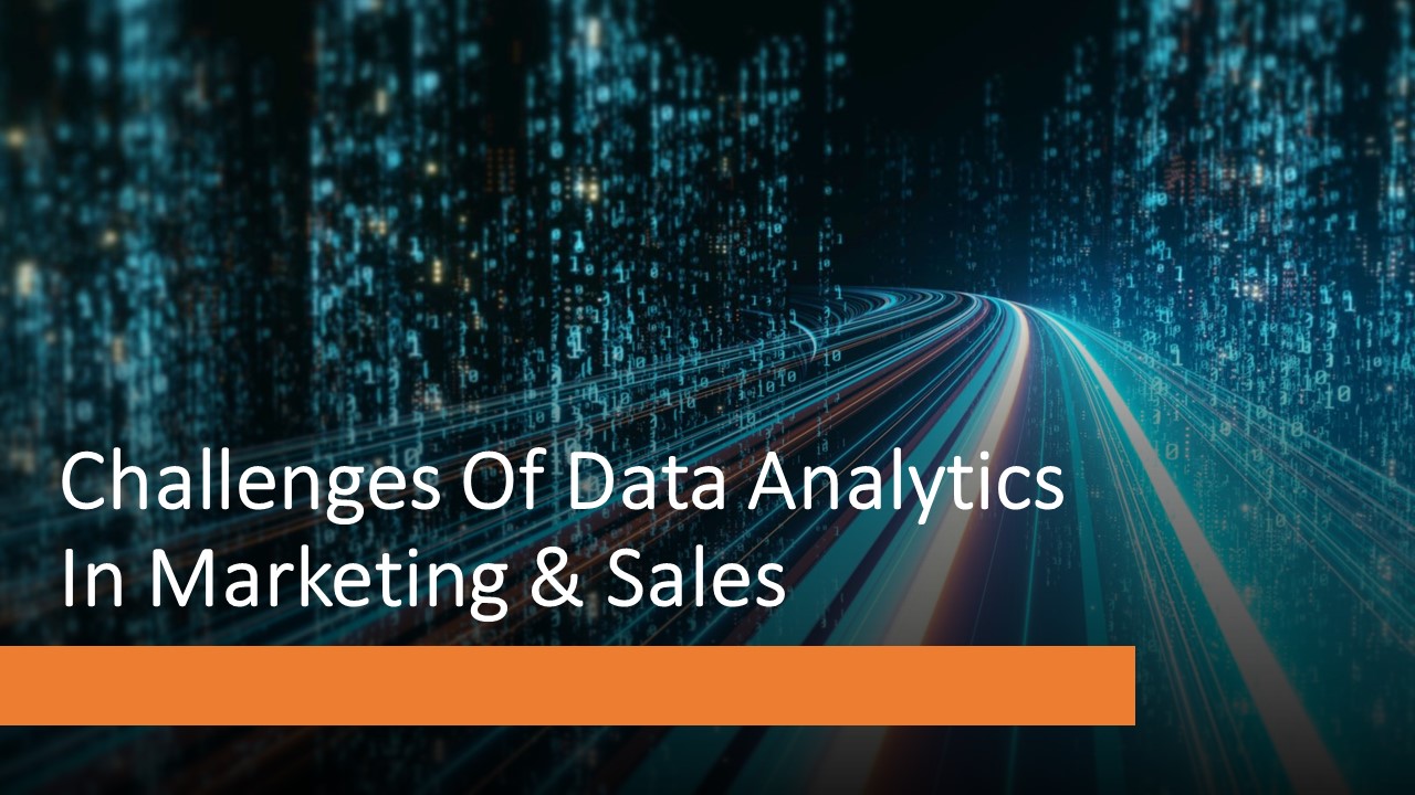 Challenges Of Data Analytics In Marketing & Sales