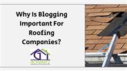 Why Is Blogging Important For Roofing Companies?