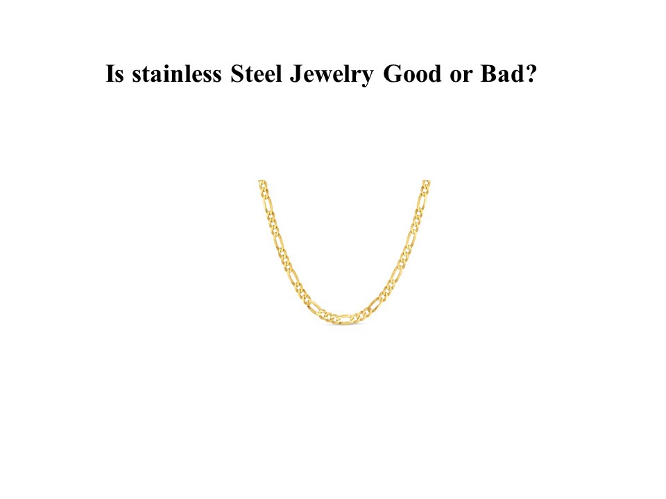 Is stainless Steel Jewelry Good or Bad?