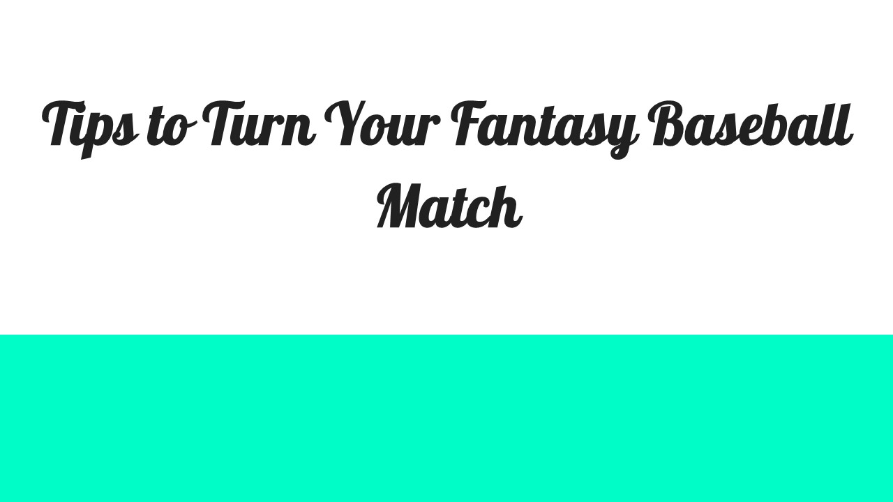 Tips to Turn Your Fantasy Baseball Match