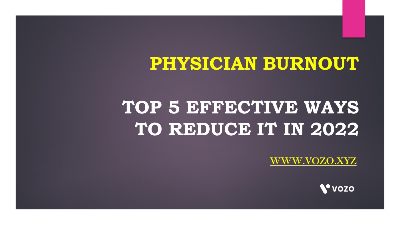 PHYSICIAN BURNOUT TOP 5 EFFECTIVE WAYS TO REDUCE IT IN 2022