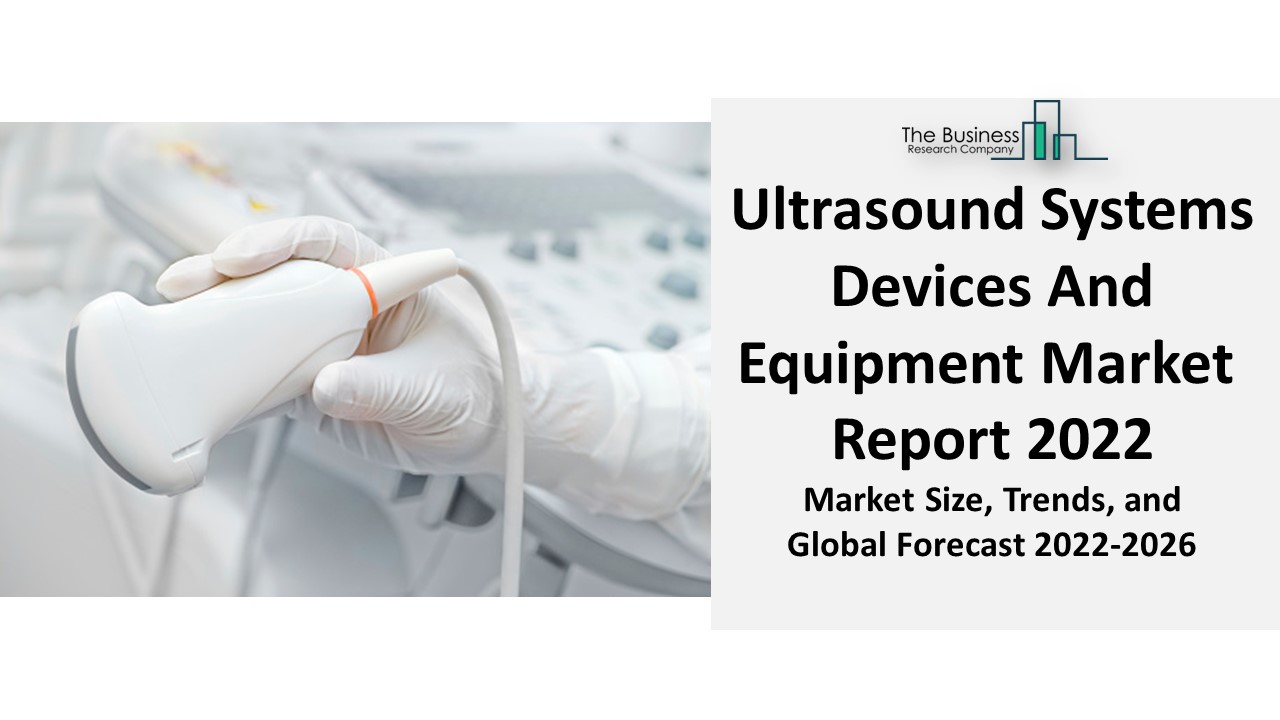 Ultrasound Systems Devices And Equipment Market Analysis, Growth And Forecasts From 2022 To 2031