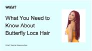 What You Need to Know About Butterfly Locs Hair