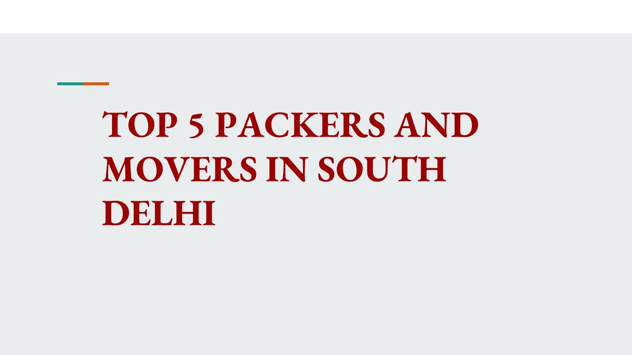 Top 5 Packers and Movers in South Delhi