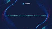 10 Benefits of Salesforce Data Loader