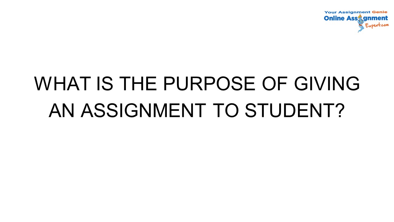 What is the Purpose of Giving an Assignment to Student?