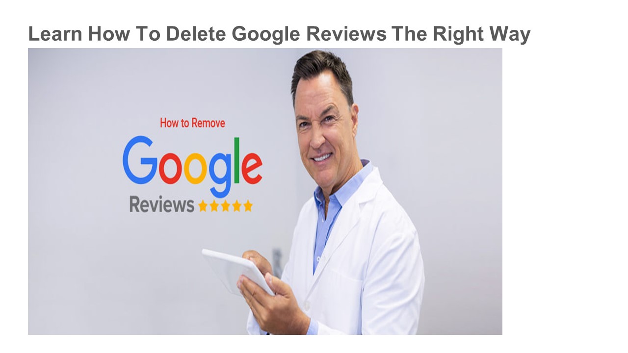 Learn How To Delete Google Reviews The Right Way