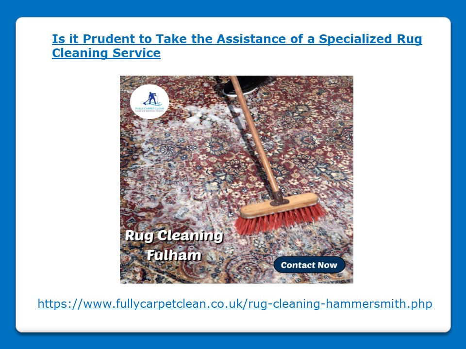 Is it Prudent to Take the Assistance of a Specialized Rug Cleaning Service
