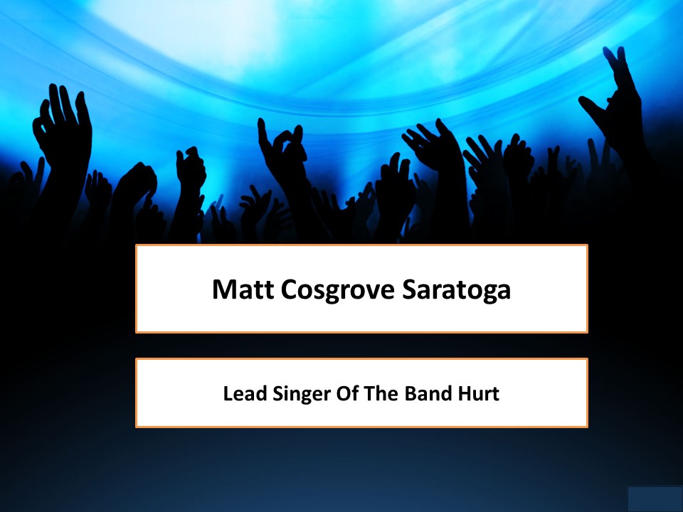 Matt Cosgrove Saratoga - Lead Singer Of The Band Hurt