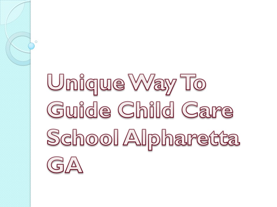 Unique Way To Guide Child Care School Alpharetta GA