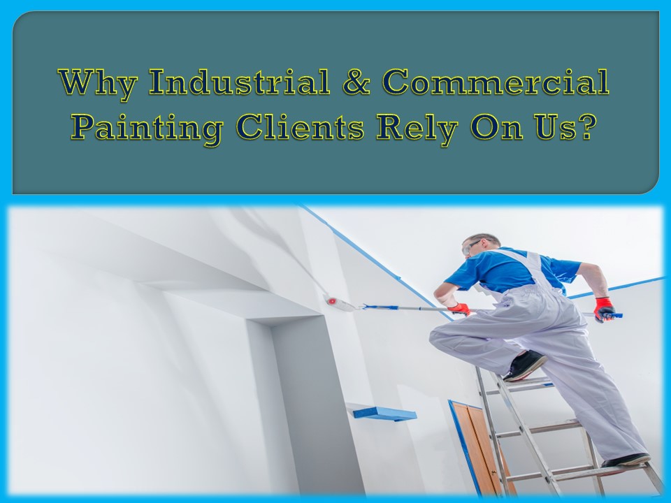 Why Industrial & Commercial Painting Clients Rely On Us?