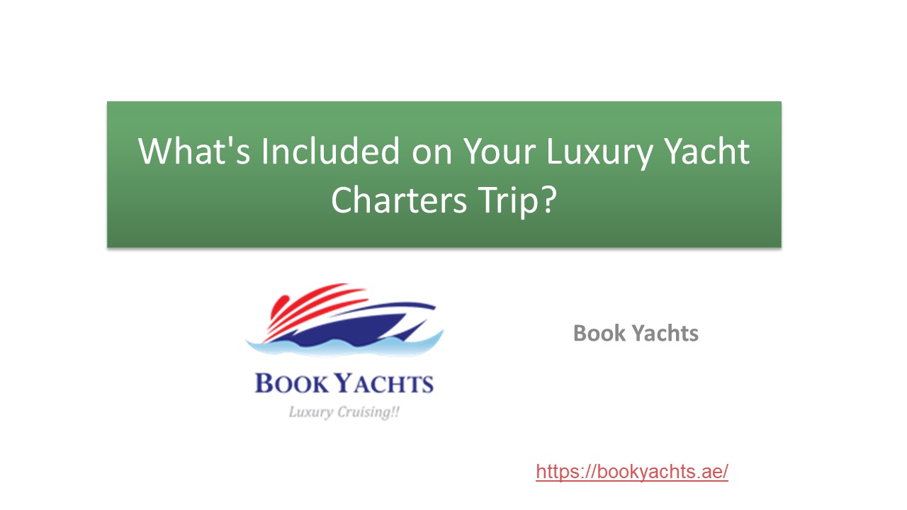 What's Included on Your Luxury Yacht Charters Trip