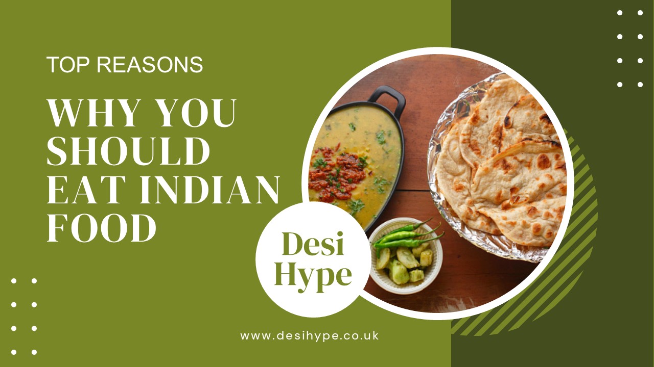 Top Reasons Why You Should Eat Indian Food - DesiHype.co.uk
