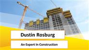 Dustin Rosburg  - An Expert In Construction