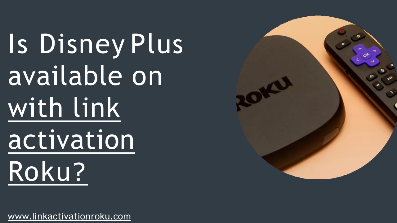 Is Disney Plus available on with link activation Roku