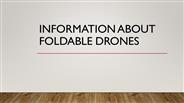 INFORMATION ABOUT FOLDABLE DRONES