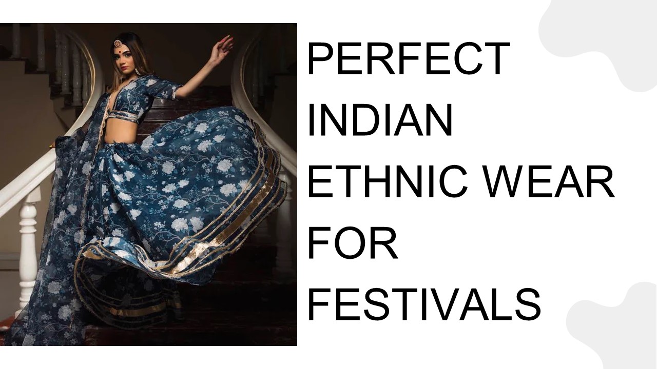 Perfect Indian Ethnic Wear For Festivals