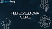 The Life Cycle Of Data Science