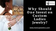 Why Should One Invest on Custom Ladies Jewelry?