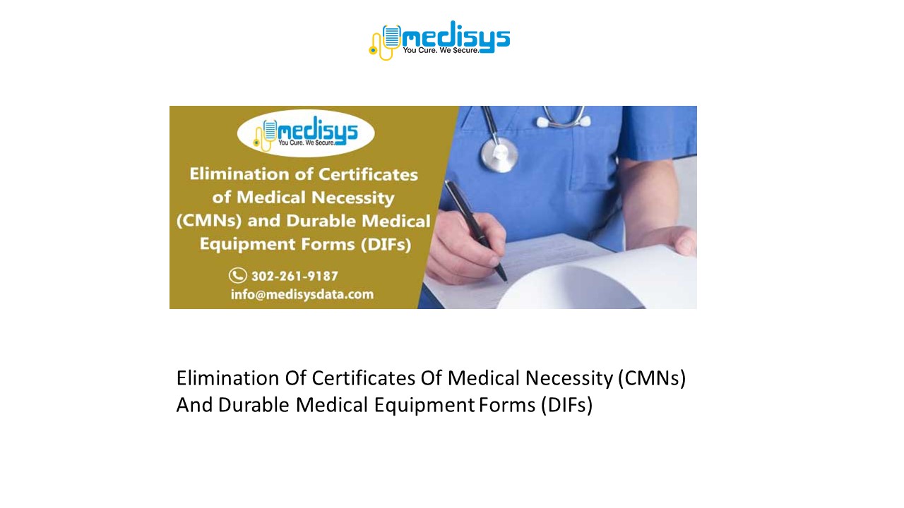 Elimination Of Certificates Of Medical Necessity (CMNs) And Durable Medical Equipment Forms (DIFs)