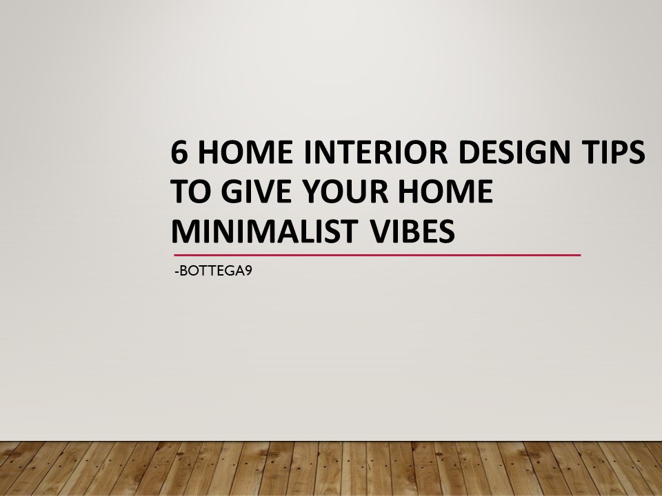 6 Interior Design Ideas to Give Your Home a Minimalistic Feel ...