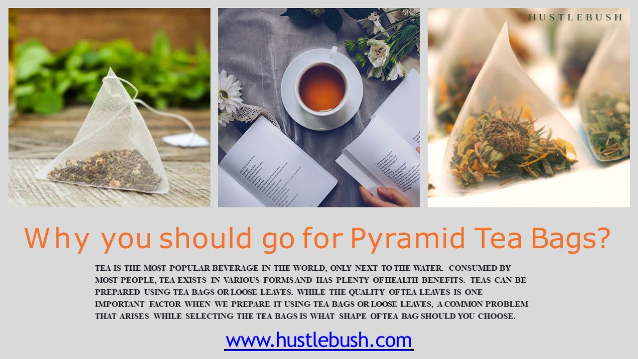 Why you should go for Pyramid Tea Bags?