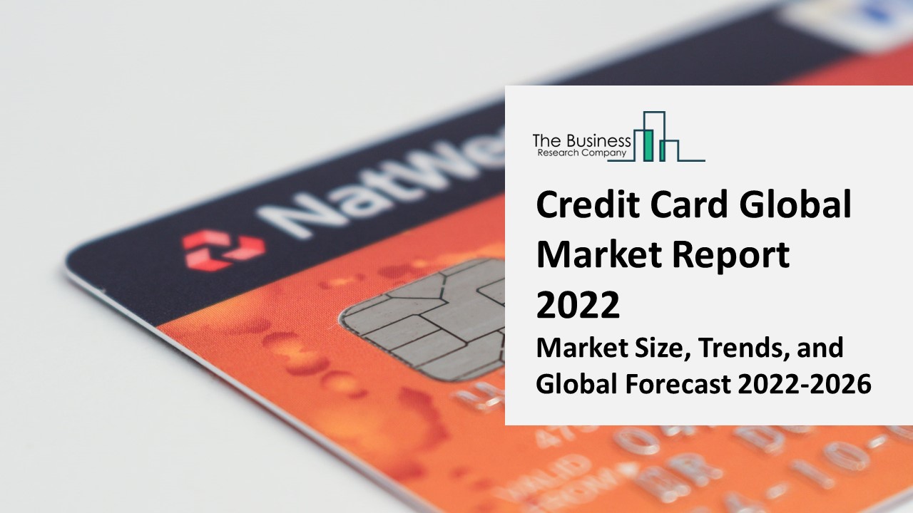 Credit Card Market 2022 | Insights, Analysis, And Forecast 2031