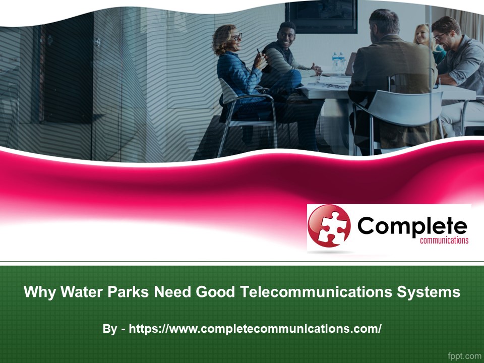 Why Water Parks Need Good Telecommunications Systems