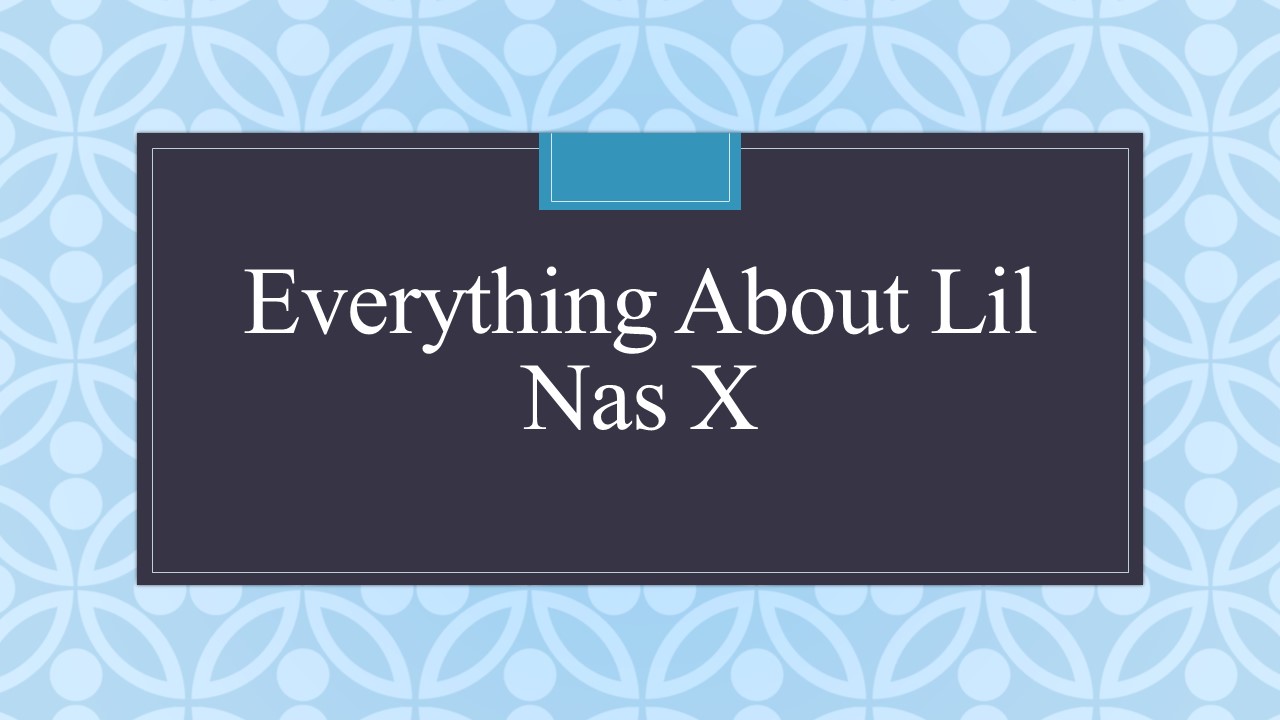 Everything About Lil Nas X