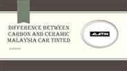Difference Between Carbon And Ceramic Malaysia Car Tinted