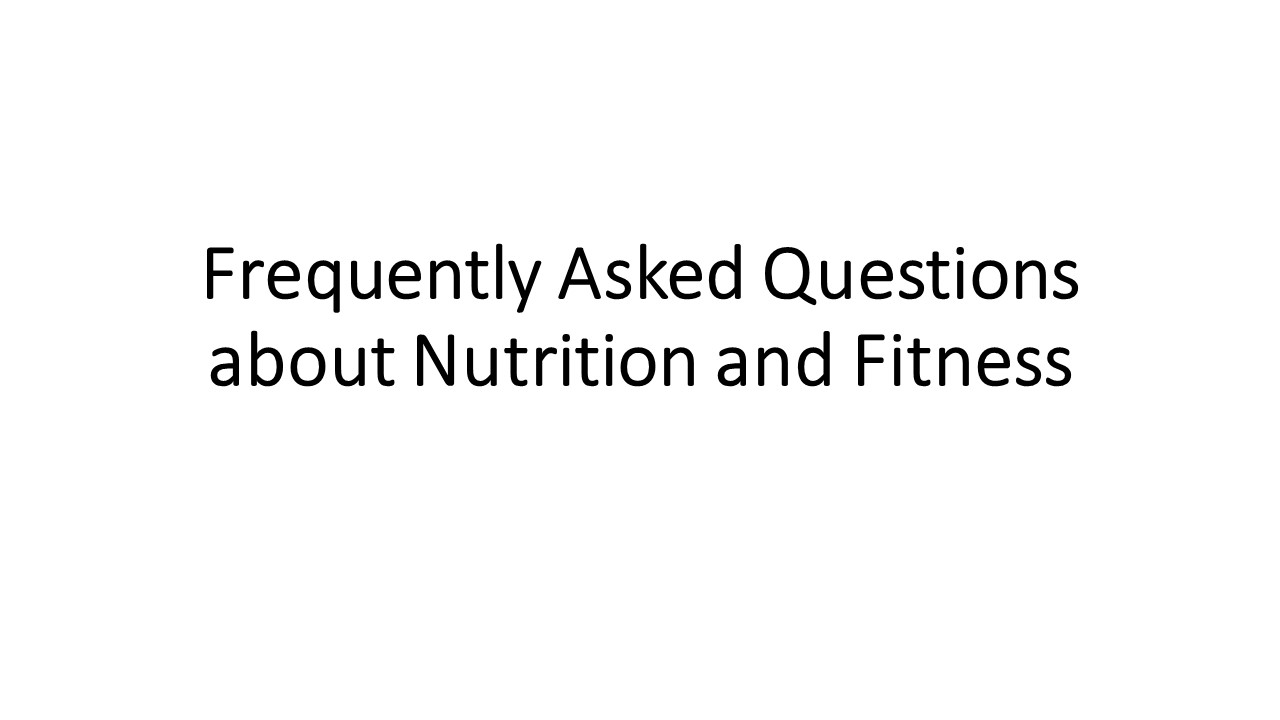 Frequently Asked Questions about Nutrition and Fitness