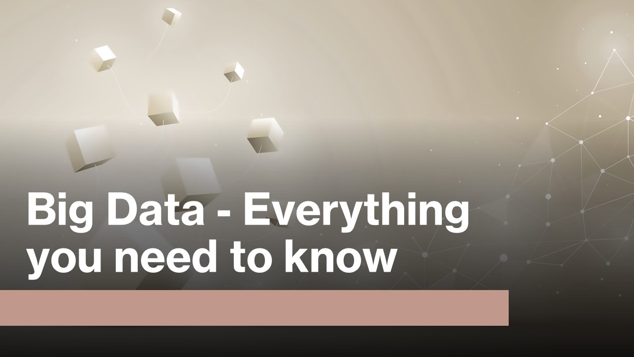 Everything you need to know about Big Data