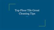 Top Floor Tile Grout Cleaning Tips