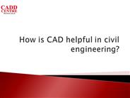 How is CAD helpful in civil engineering?