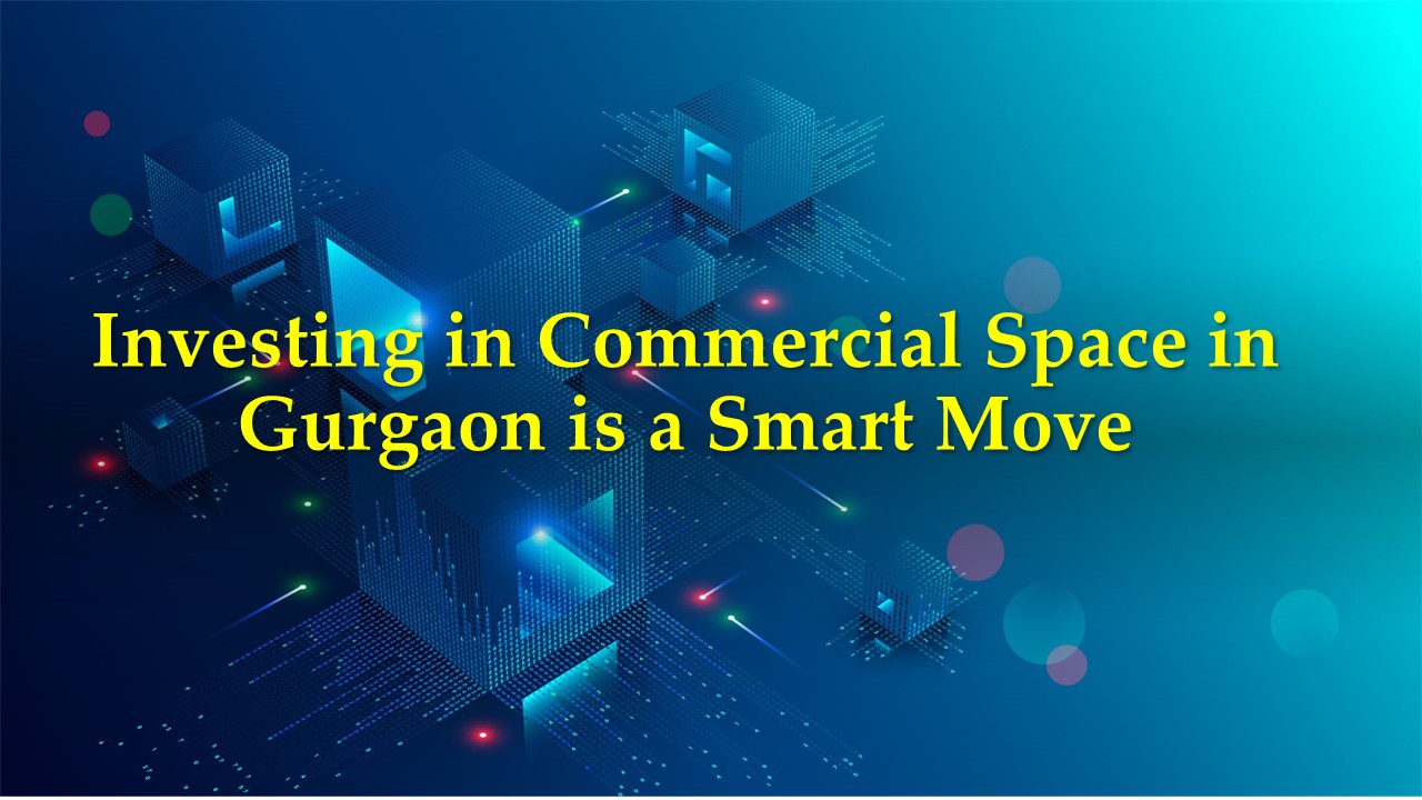 Investing in Commercial Space in Gurgaon is a Smart Move