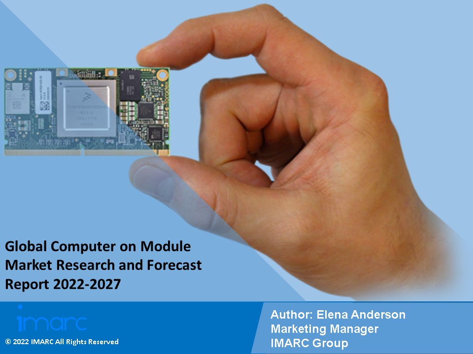 Computer on Module Market PPT: Growth, Outlook, Demand, Key player Analysis and Opportunity 2022-27