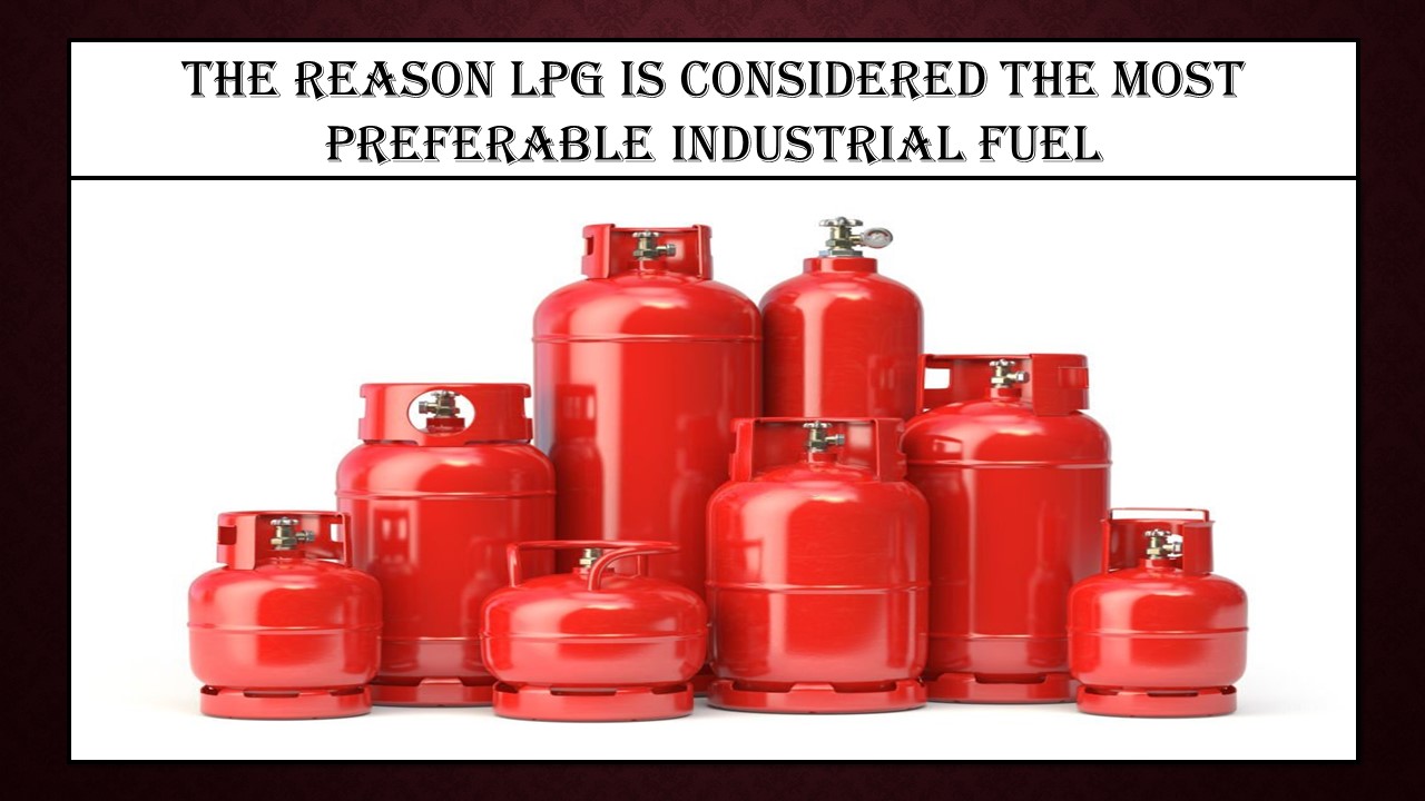 PPT The Reason LPG Is Considered The Most Preferable Industrial Fuel