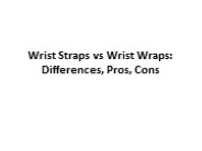 Wrist Straps vs Wrist Wraps: Differences, Pros, Cons
