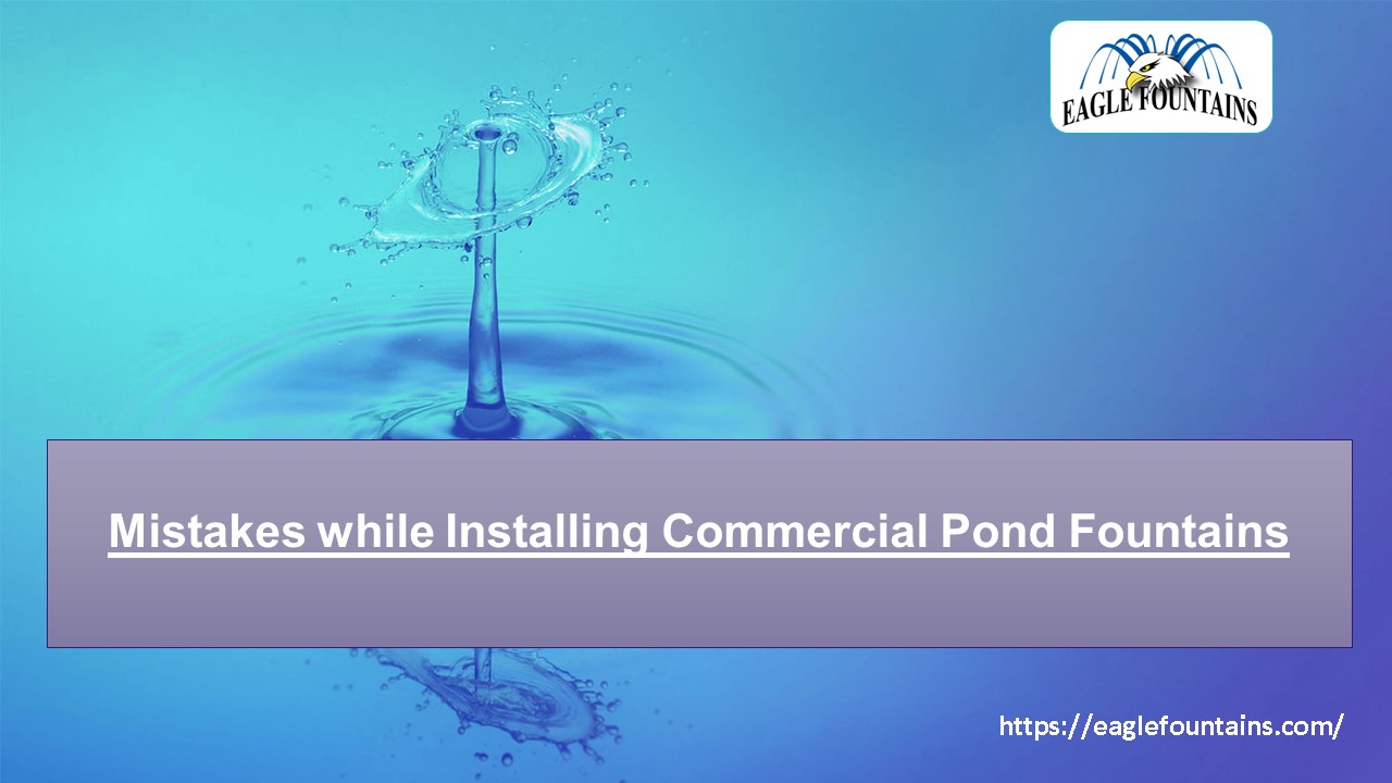 Mistakes while Installing Commercial Pond Fountains
