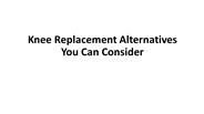 Knee Replacement Alternatives You Can Consider
